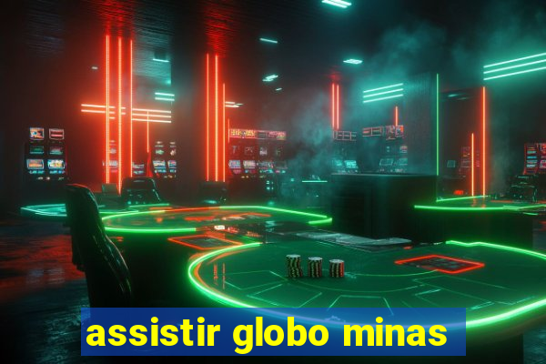 assistir globo minas